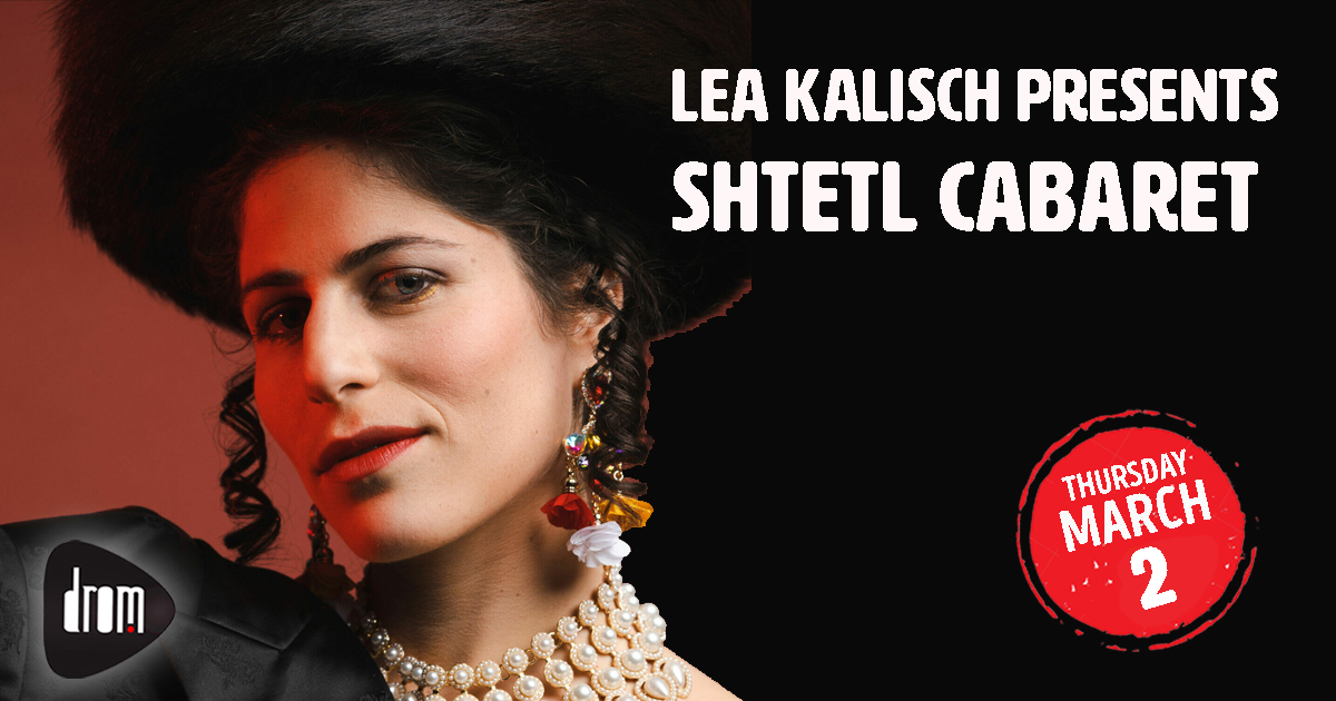 Lea Kalisch presents SHTETL CABARET
