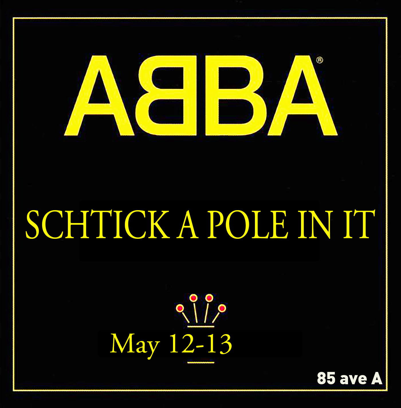 Schtick A Pole In It (ABBA EDITION) Tickets available at the Door