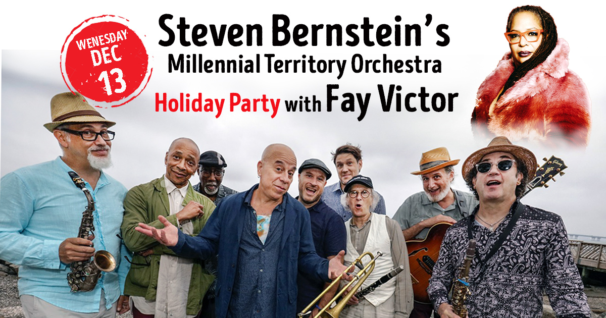 Steven Bernstein’s Millennial Territory Orchestra Holiday Party with Fay Victor/ 9:00 PM Show