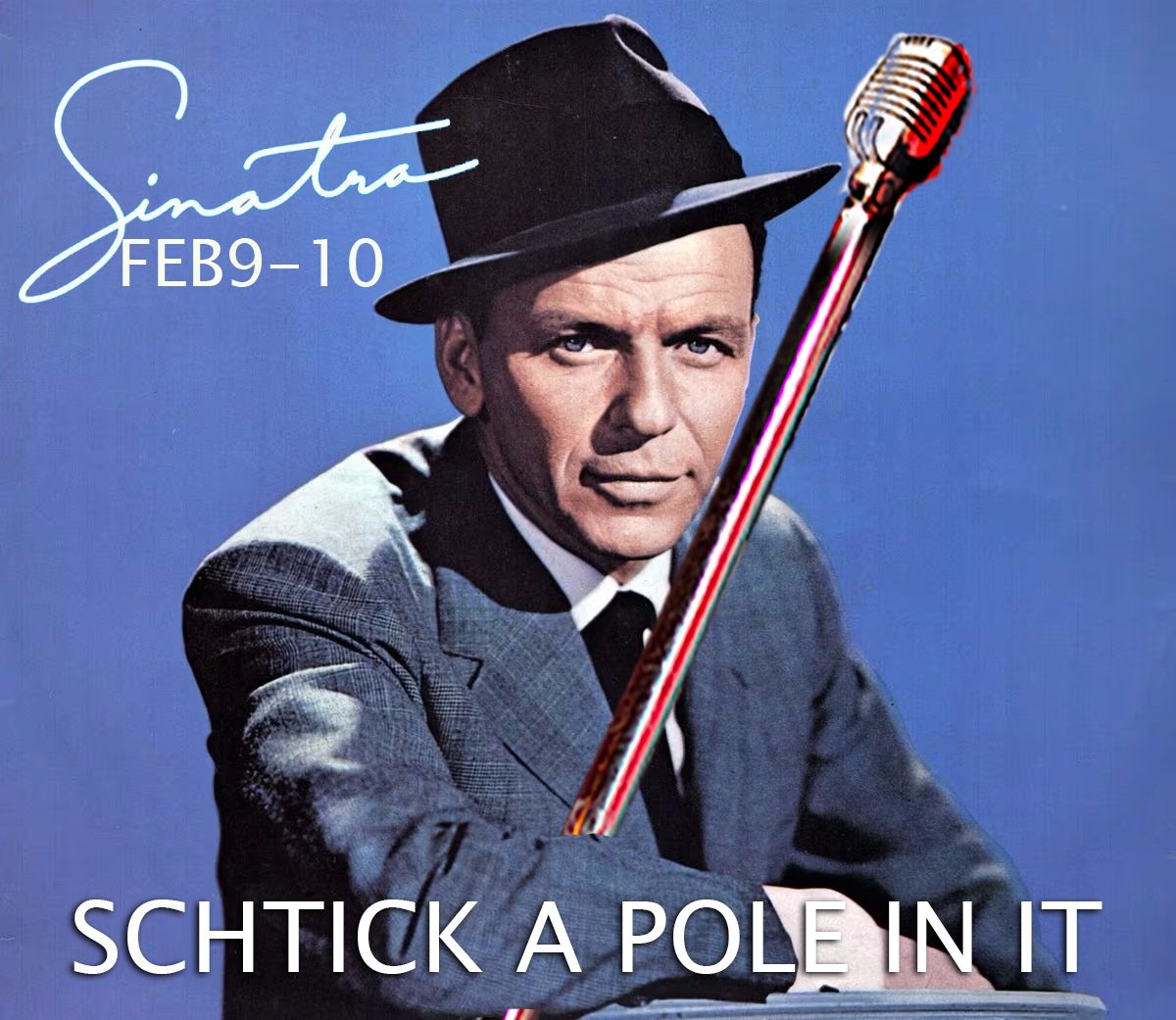 Schtick A Pole In It: Frank Sinatra Edition (Tickets available at the Door)
