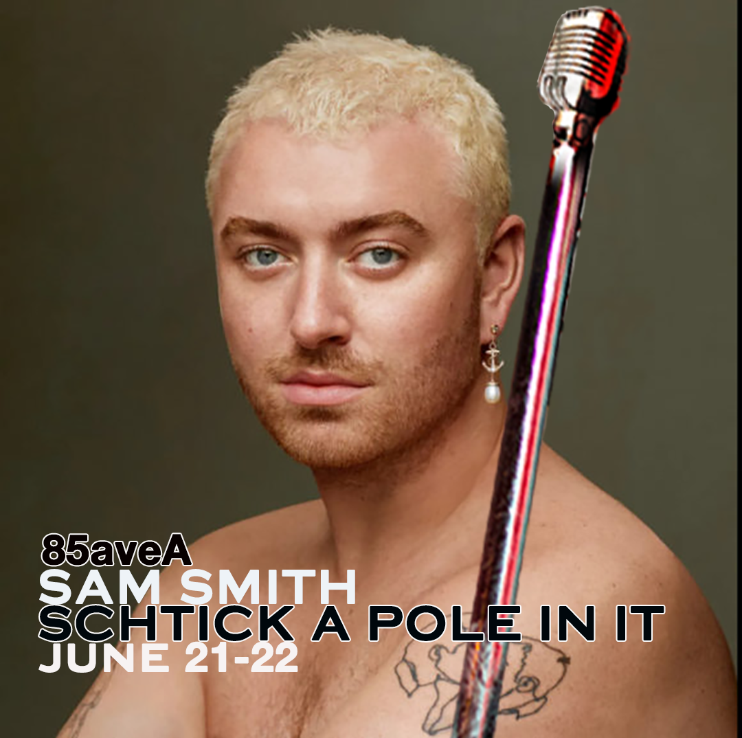 Schtick A Pole In It: Sam Smith Edition (Tickets Available at Door)
