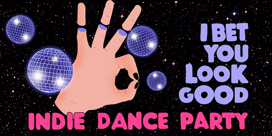 I BET YOU LOOK GOOD INDIE DANCE PARTY