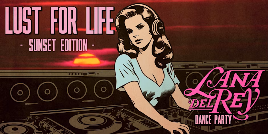 LUST FOR LIFE [LANA DEL REY DANCE PARTY] SUNSET EDITION