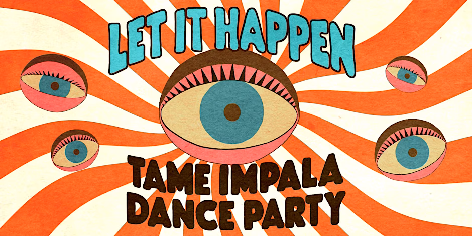 LET IT HAPPEN (Tame Impala Dance Party)