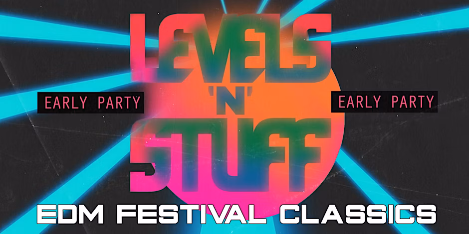 LEVELS 'N' STUFF [EDM FESTIVAL CLASSICS] EARLY PARTY