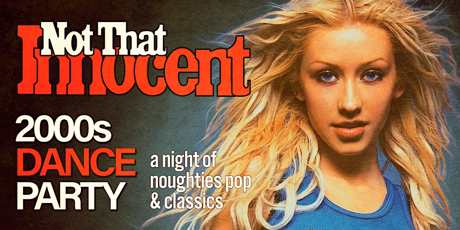 NOT THAT INNOCENT [2000s DANCE PARTY]