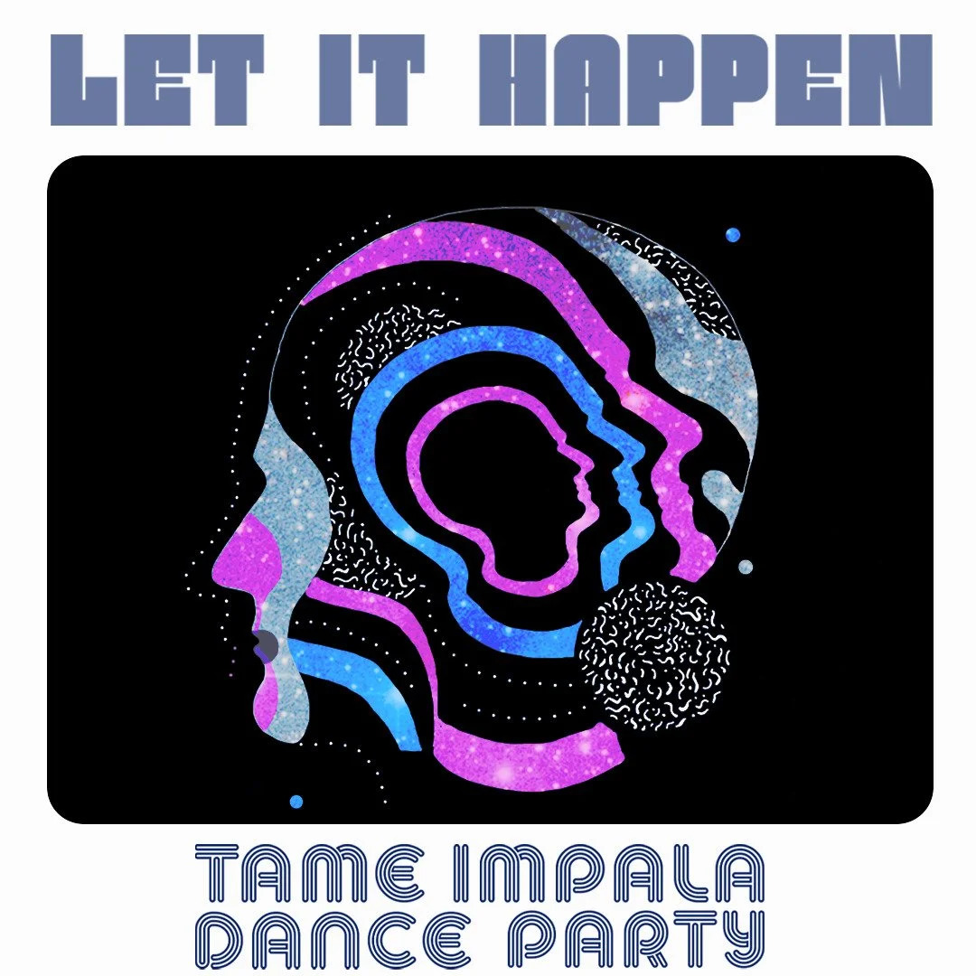 LET IT HAPPEN (TAME IMPALA DANCE PARTY)