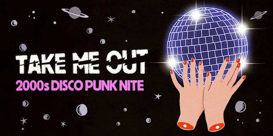 TAKE ME OUT [2000s DISCO PUNK NITE]