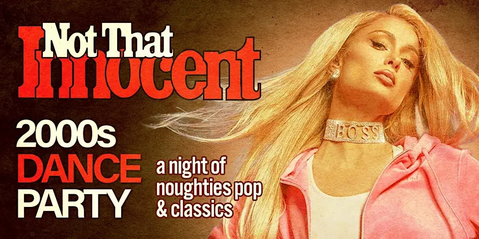 NOT THAT INNOCENT [2000s DANCE PARTY]