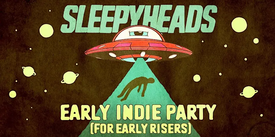 SLEEPYHEADS [EARLY INDIE DANCE PARTY]